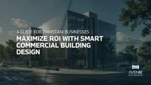 Maximize ROI with Smart Commercial Building Design A Guide for Pakistani Businesses