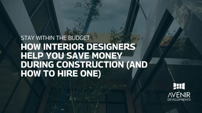 How Interior Designers Help You Save Money During Construction (and How to Hire One)