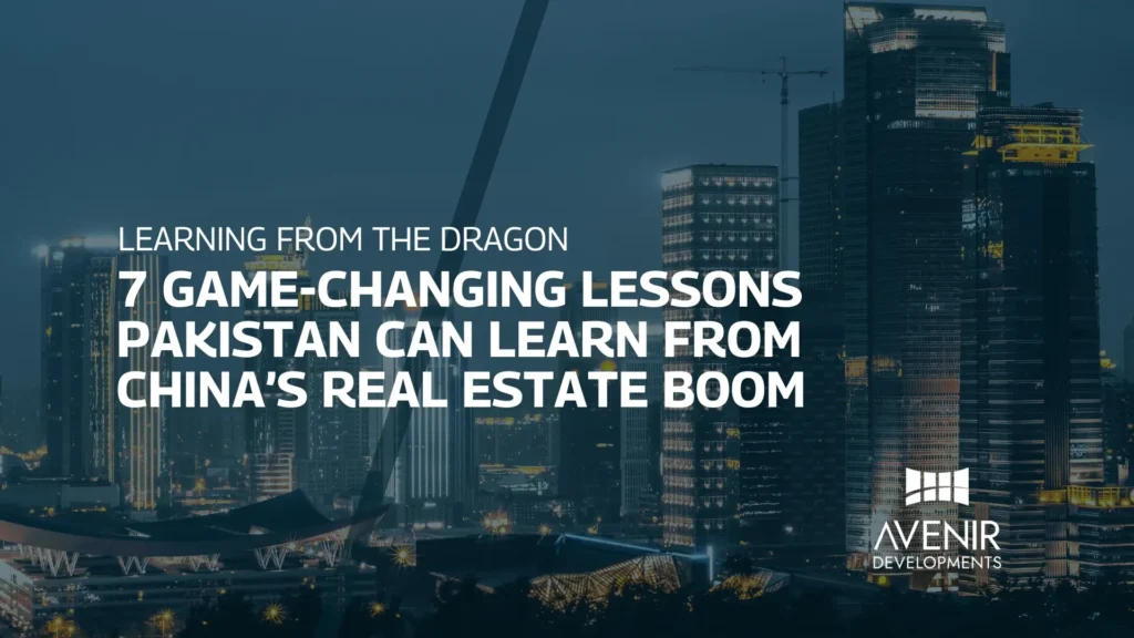 Learning from the Dragon 7 Game-Changing Lessons Pakistan Can Learn from China’s Real Estate Boom