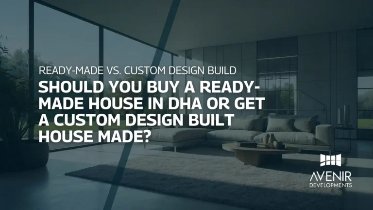 Should you Buy a Ready-made House in DHA or Get a Custom Design Built House Made Let’s compare!