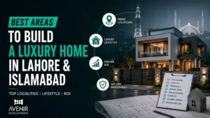 Best Areas to Build a Luxury Home in Lahore and Islamabad